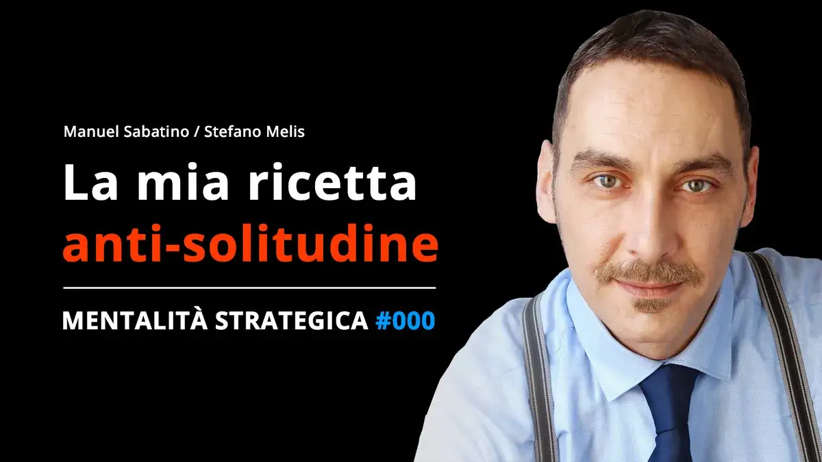 Solitudine degli imprenditori, Microimprenditoria, multitasking – Mentalità Strategica Podcast EP000
