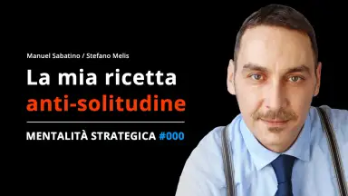 Solitudine degli imprenditori, Microimprenditoria, multitasking – Mentalità Strategica Podcast EP000